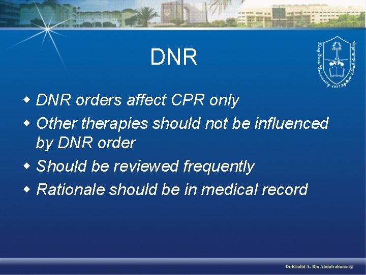 DNR w DNR orders affect CPR only w Otherapies should not be influenced by