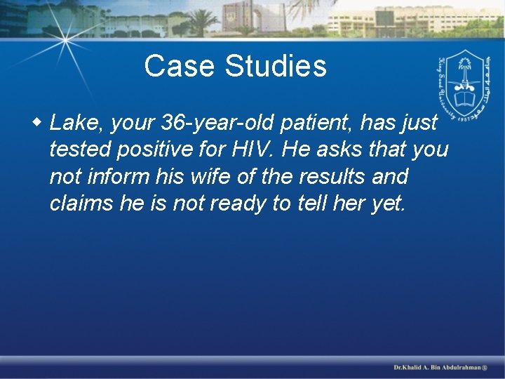 Case Studies w Lake, your 36 -year-old patient, has just tested positive for HIV.