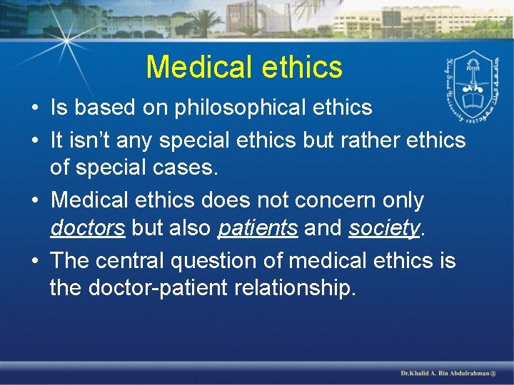 Medical ethics • Is based on philosophical ethics • It isn’t any special ethics