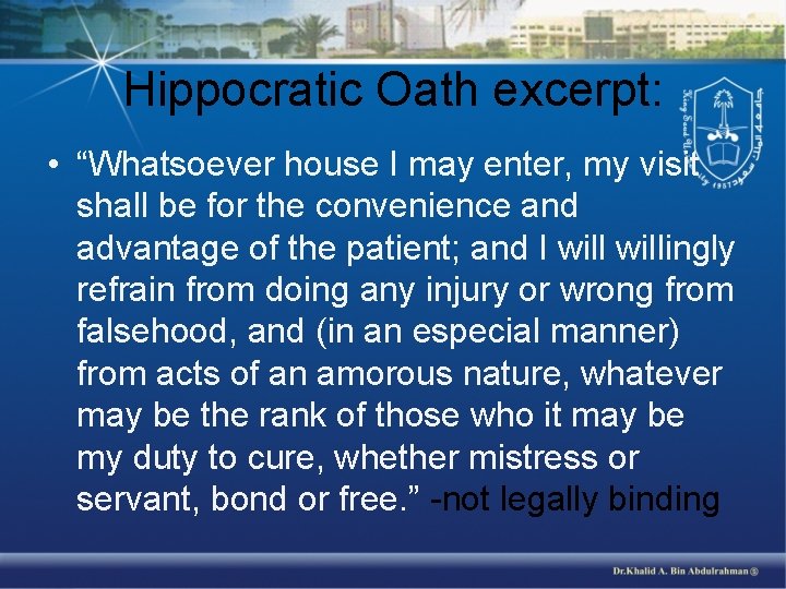 Hippocratic Oath excerpt: • “Whatsoever house I may enter, my visit shall be for