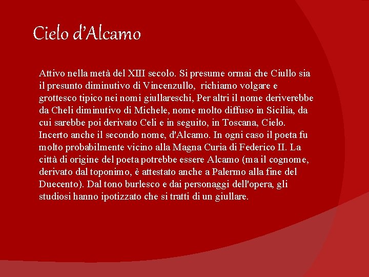 Cielo d’Alcamo Attivo nella metà del XIII secolo. Si presume ormai che Ciullo sia