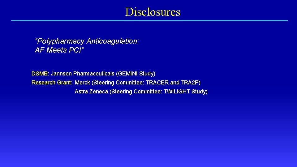 Disclosures “Polypharmacy Anticoagulation: AF Meets PCI” DSMB: Jannsen Pharmaceuticals (GEMINI Study) Research Grant: Merck
