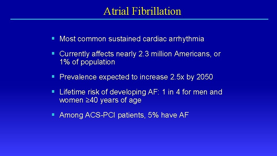 Atrial Fibrillation § Most common sustained cardiac arrhythmia § Currently affects nearly 2. 3