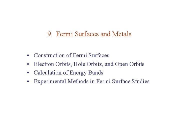 9. Fermi Surfaces and Metals • • Construction of Fermi Surfaces Electron Orbits, Hole