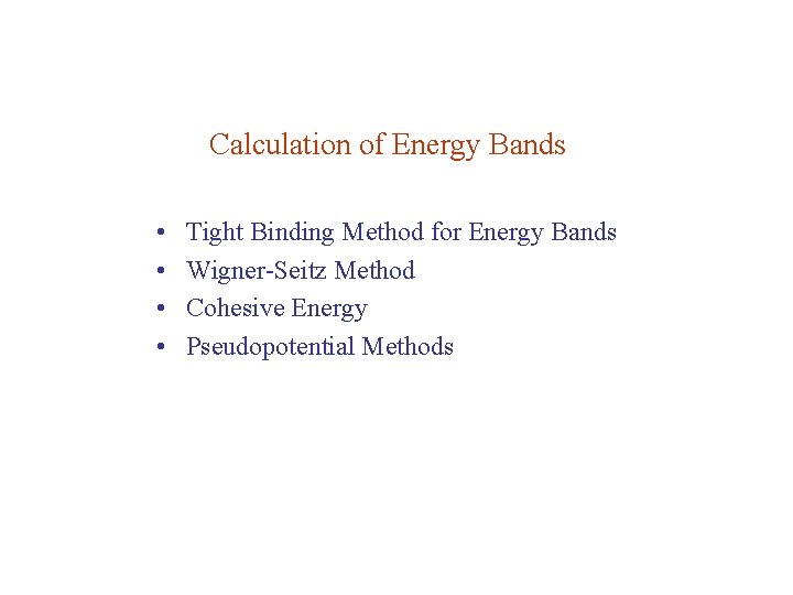 Calculation of Energy Bands • • Tight Binding Method for Energy Bands Wigner-Seitz Method