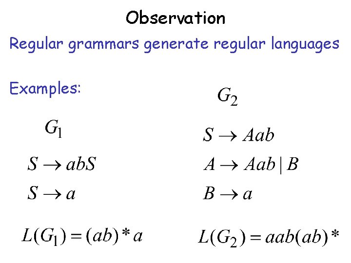 Observation Regular grammars generate regular languages Examples: 