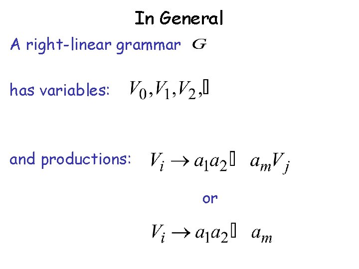 In General A right-linear grammar has variables: and productions: or 