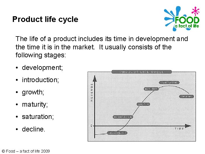 Product life cycle The life of a product includes its time in development and