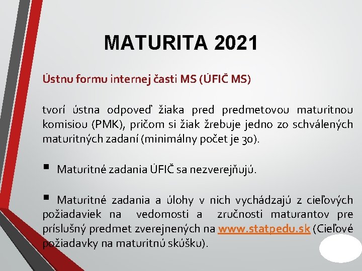 MATURITA 2021 Ústnu formu internej časti MS (ÚFIČ MS) tvorí ústna odpoveď žiaka predmetovou