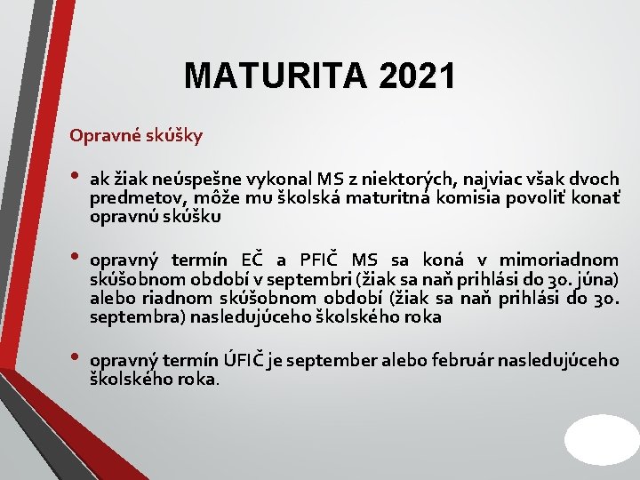 MATURITA 2021 Opravné skúšky • ak žiak neúspešne vykonal MS z niektorých, najviac však