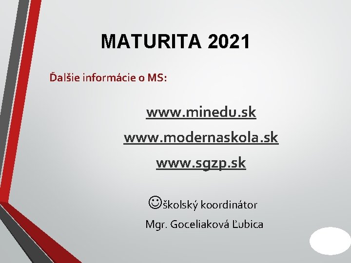 MATURITA 2021 Ďalšie informácie o MS: www. minedu. sk www. modernaskola. sk www. sgzp.