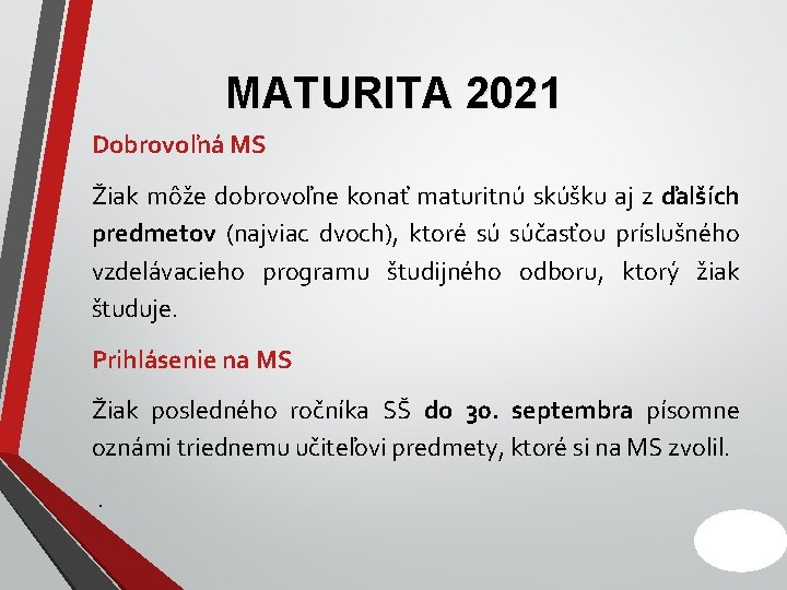 MATURITA 2021 Dobrovoľná MS Žiak môže dobrovoľne konať maturitnú skúšku aj z ďalších predmetov