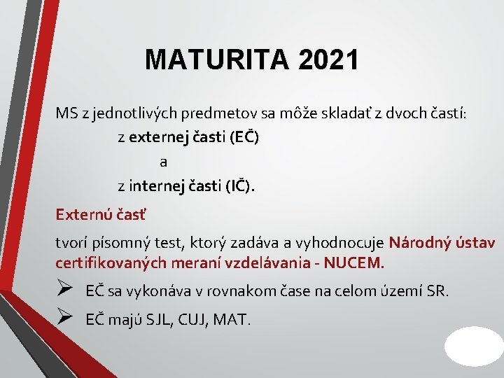 MATURITA 2021 MS z jednotlivých predmetov sa môže skladať z dvoch častí: z externej