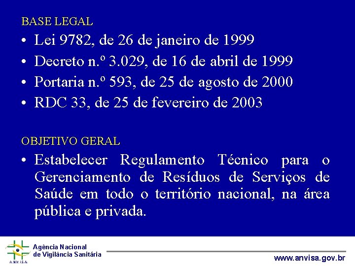 BASE LEGAL • • Lei 9782, de 26 de janeiro de 1999 Decreto n.