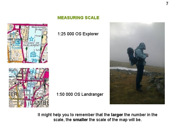 7 MEASURING SCALE 1: 25 000 OS Explorer 1: 50 000 OS Landranger It