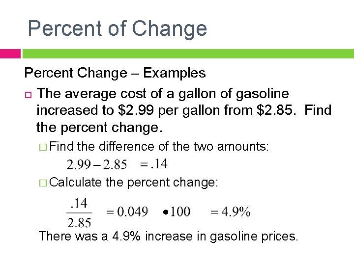 Percent of Change Percent Change – Examples The average cost of a gallon of