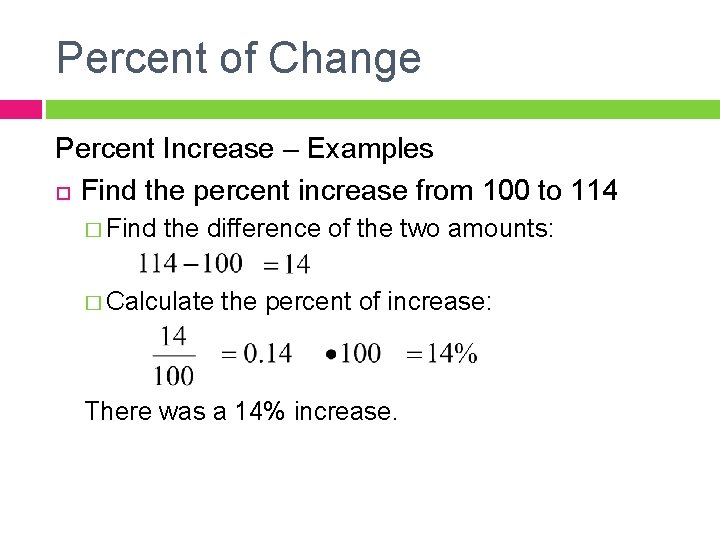 Percent of Change Percent Increase – Examples Find the percent increase from 100 to