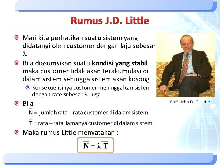 Rumus J. D. Little Mari kita perhatikan suatu sistem yang didatangi oleh customer dengan