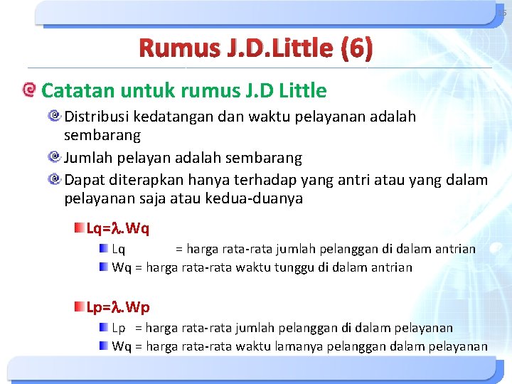 15 Rumus J. D. Little (6) Catatan untuk rumus J. D Little Distribusi kedatangan