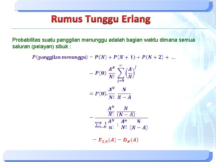 21 Rumus Tunggu Erlang Probabilitas suatu panggilan menunggu adalah bagian waktu dimana semua saluran