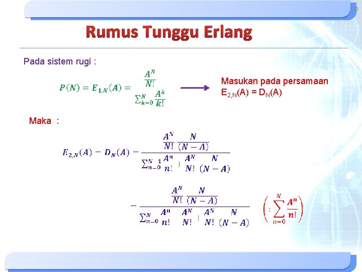 22 Rumus Tunggu Erlang Pada sistem rugi : Masukan pada persamaan E 2, N(A)