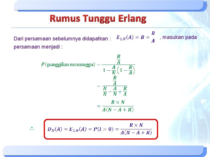 24 Rumus Tunggu Erlang Dari persamaan sebelumnya didapatkan : persamaan menjadi : , masukan