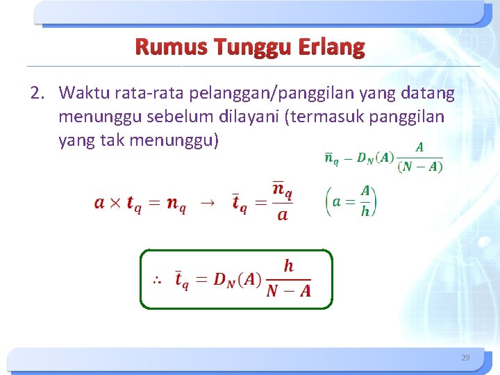 Rumus Tunggu Erlang 2. Waktu rata-rata pelanggan/panggilan yang datang menunggu sebelum dilayani (termasuk panggilan