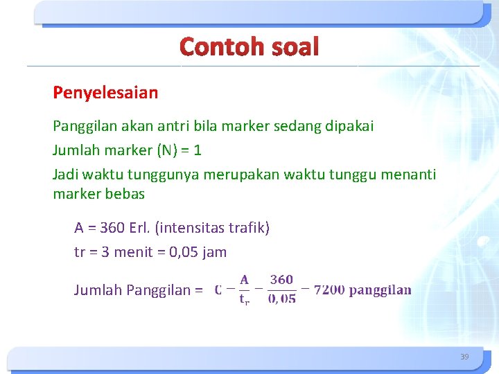 Contoh soal Penyelesaian Panggilan akan antri bila marker sedang dipakai Jumlah marker (N) =