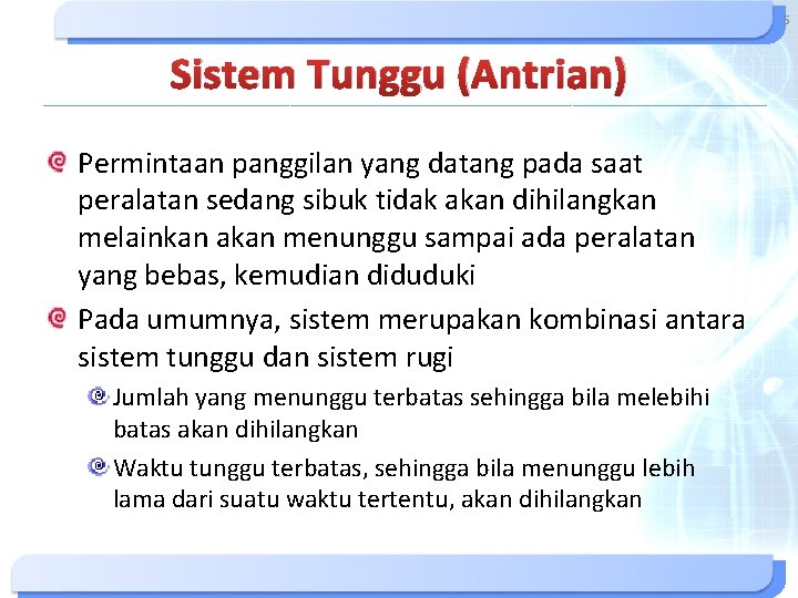 5 Sistem Tunggu (Antrian) Permintaan panggilan yang datang pada saat peralatan sedang sibuk tidak