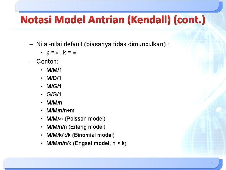 Notasi Model Antrian (Kendall) (cont. ) – Nilai-nilai default (biasanya tidak dimunculkan) : •