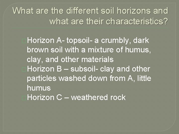 What are the different soil horizons and what are their characteristics? �Horizon A- topsoil-