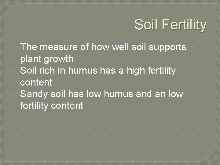 Soil Fertility �The measure of how well soil supports plant growth �Soil rich in