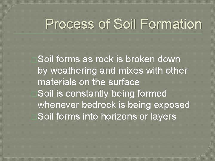 Process of Soil Formation �Soil forms as rock is broken down by weathering and