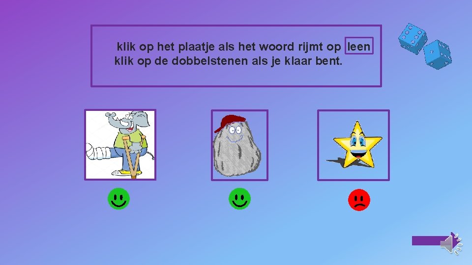 klik op het plaatje als het woord rijmt op leen klik op de dobbelstenen