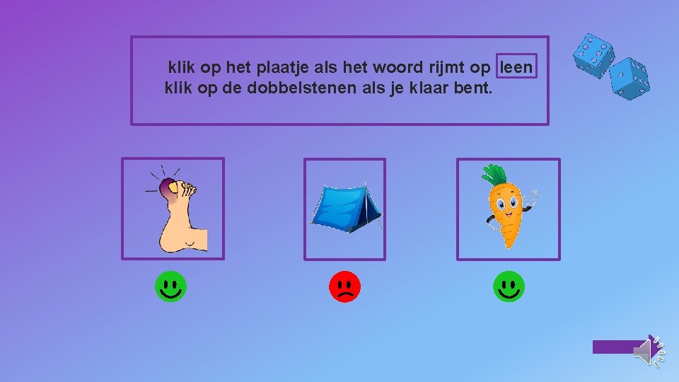 klik op het plaatje als het woord rijmt op leen klik op de dobbelstenen