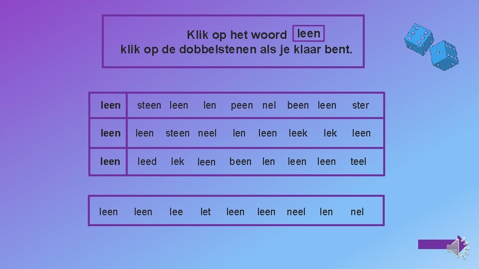 Klik op het woord leen klik op de dobbelstenen als je klaar bent. leen