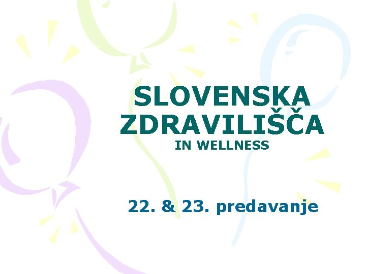 SLOVENSKA ZDRAVILIŠČA IN WELLNESS 22. & 23. predavanje 