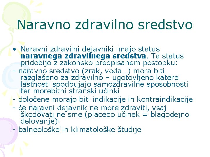 Naravno zdravilno sredstvo • Naravni zdravilni dejavniki imajo status naravnega zdravilnega sredstva. Ta status