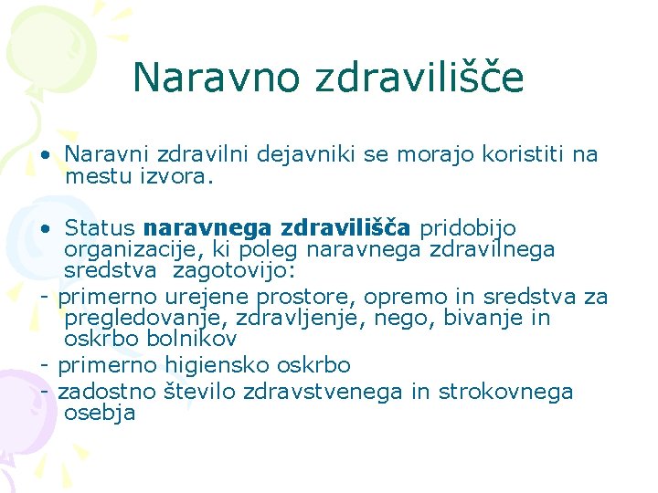 Naravno zdravilišče • Naravni zdravilni dejavniki se morajo koristiti na mestu izvora. • Status