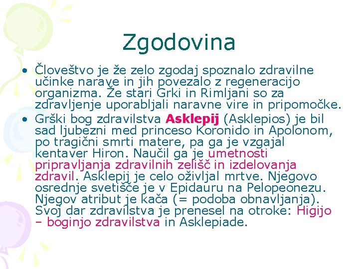 Zgodovina • Človeštvo je že zelo zgodaj spoznalo zdravilne učinke narave in jih povezalo