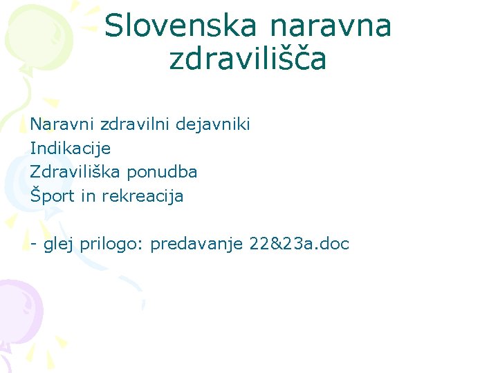 Slovenska naravna zdravilišča Naravni zdravilni dejavniki Indikacije Zdraviliška ponudba Šport in rekreacija - glej