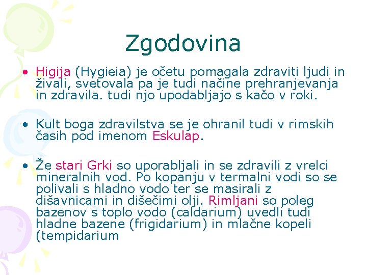 Zgodovina • Higija (Hygieia) je očetu pomagala zdraviti ljudi in živali, svetovala pa je