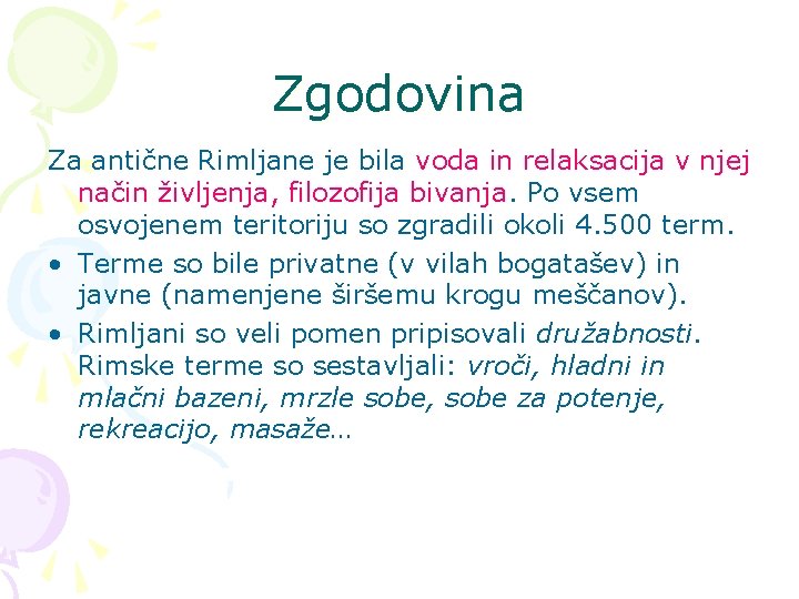 Zgodovina Za antične Rimljane je bila voda in relaksacija v njej način življenja, filozofija