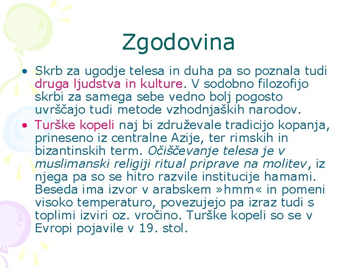 Zgodovina • Skrb za ugodje telesa in duha pa so poznala tudi druga ljudstva