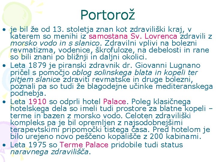 Portorož • je bil že od 13. stoletja znan kot zdraviliški kraj, v katerem