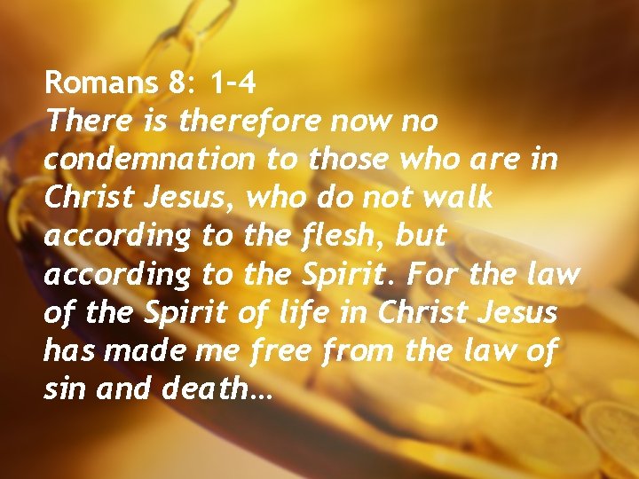 Romans 8: 1– 4 There is therefore now no condemnation to those who are