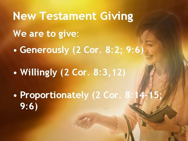 New Testament Giving We are to give: • Generously (2 Cor. 8: 2; 9: