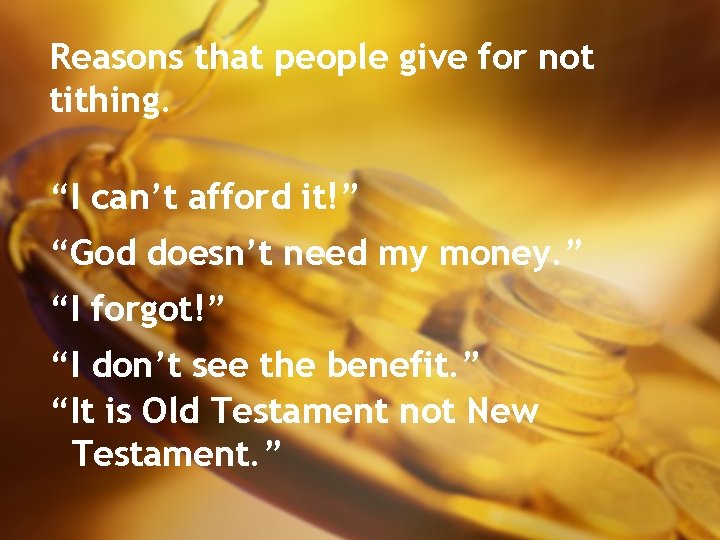 Reasons that people give for not tithing. “I can’t afford it!” “God doesn’t need