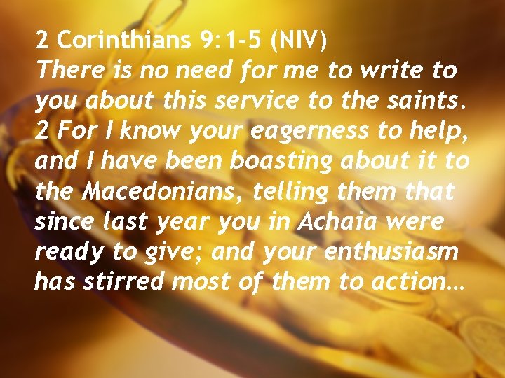 2 Corinthians 9: 1 -5 (NIV) There is no need for me to write