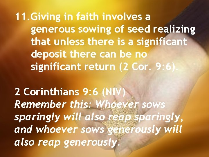 11. Giving in faith involves a generous sowing of seed realizing that unless there